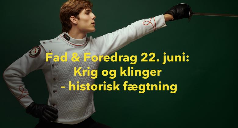 Fad & Foredrag: Krig og Klinger - Historisk Fægtning