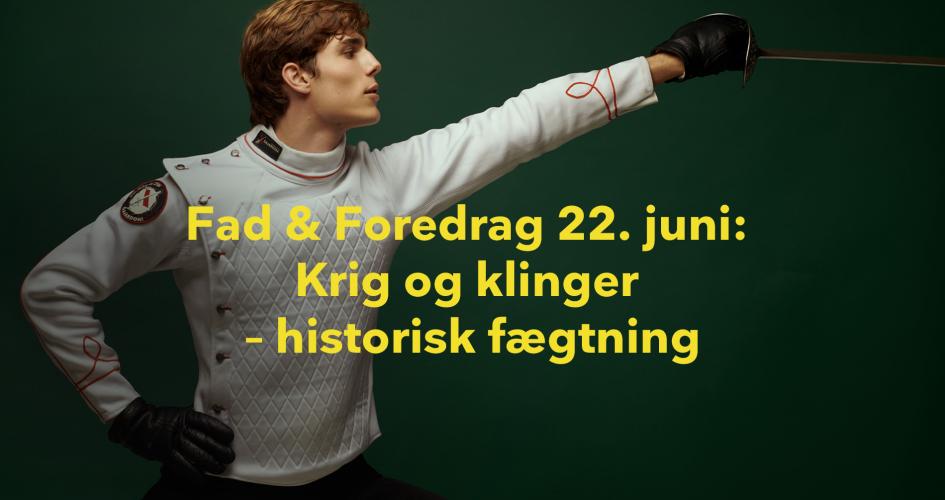 Fad & Foredrag: Krig og Klinger - Historisk Fægtning